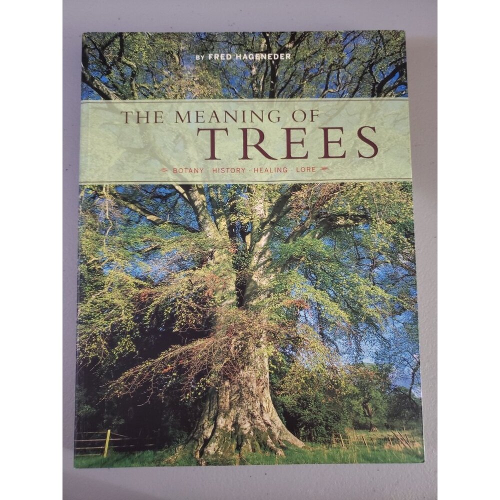 The Meaning of Trees Botany, History, Healing, Lore by Fred Hageneder